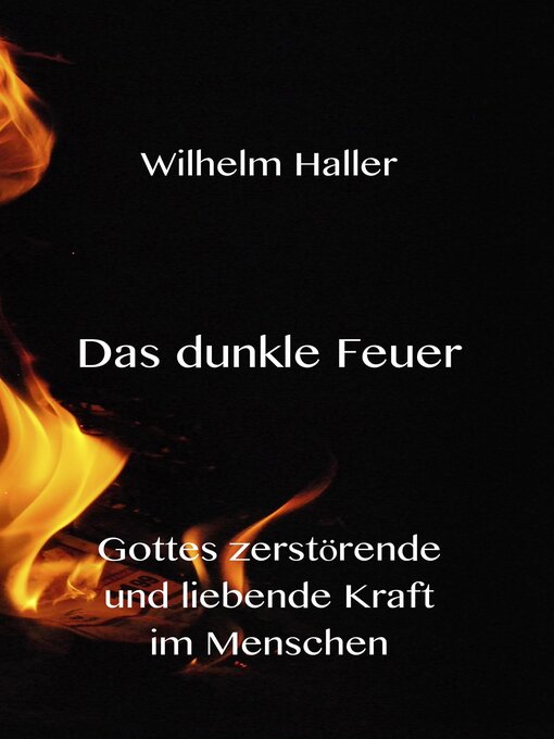 Title details for Das dunkle Feuer -Gottes zerstörende und liebende Kraft im Menschen by Wilhelm Haller - Available